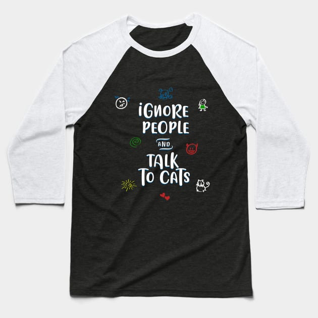 Ignore people and talk to cats Baseball T-Shirt by Vahlia
